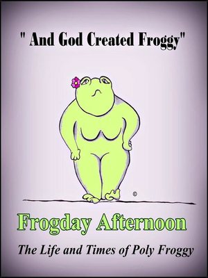 cover image of Frogday Afternoon, the life and Times of Poly Froggy
